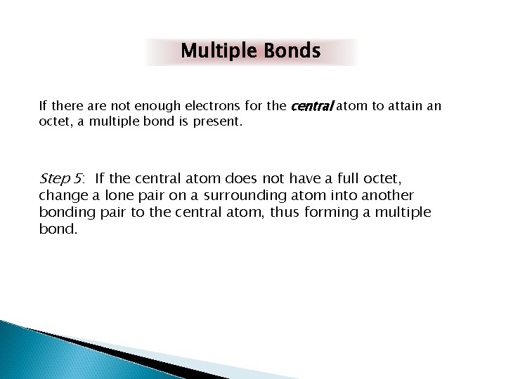 Multiple Bonds If there are not enough electrons for the central atom to attain