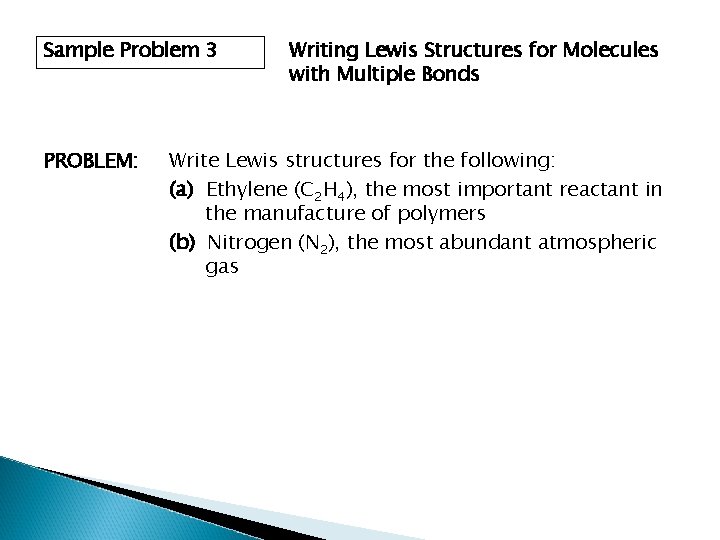 Sample Problem 3 PROBLEM: Writing Lewis Structures for Molecules with Multiple Bonds Write Lewis