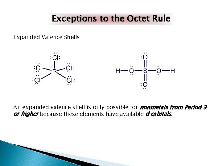 Exceptions to the Octet Rule Expanded Valence Shells An expanded valence shell is only