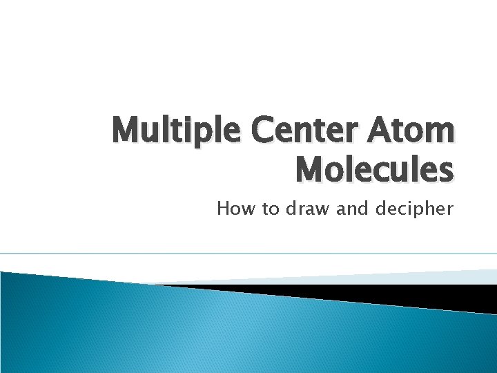 Multiple Center Atom Molecules How to draw and decipher 