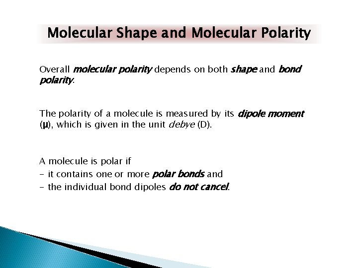 Molecular Shape and Molecular Polarity Overall molecular polarity depends on both shape and bond