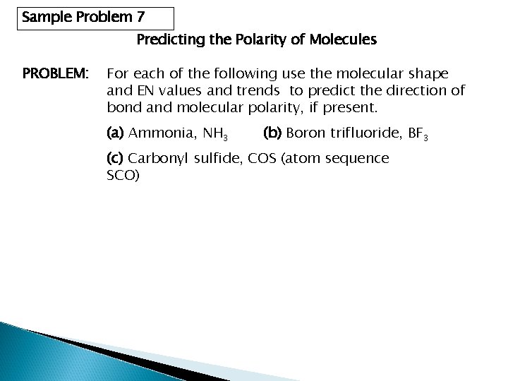 Sample Problem 7 Predicting the Polarity of Molecules PROBLEM: For each of the following