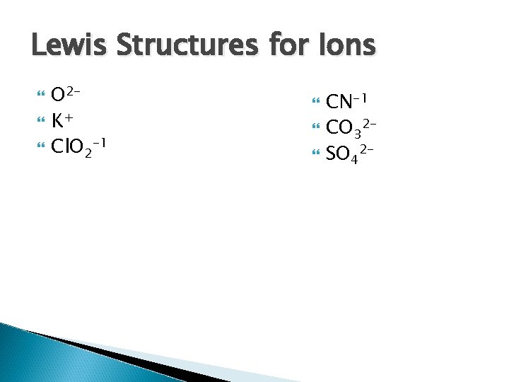 Lewis Structures for Ions O 2 K+ Cl. O 2 -1 CN-1 CO 32