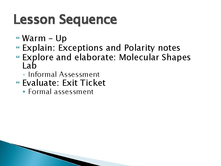 Lesson Sequence Warm – Up Explain: Exceptions and Polarity notes Explore and elaborate: Molecular