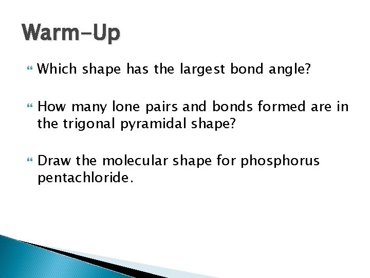 Warm-Up Which shape has the largest bond angle? How many lone pairs and bonds