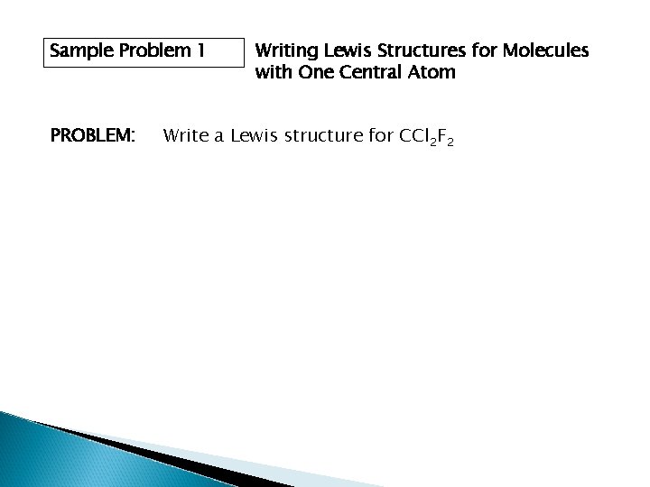 Sample Problem 1 PROBLEM: Writing Lewis Structures for Molecules with One Central Atom Write
