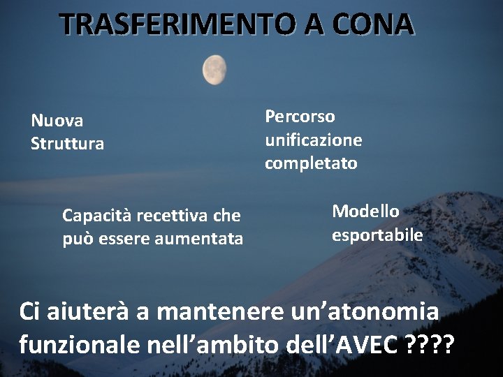 TRASFERIMENTO A CONA Nuova Struttura Capacità recettiva che può essere aumentata Percorso unificazione completato