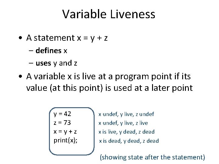 Variable Liveness • A statement x = y + z – defines x –