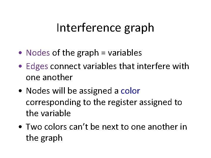 Interference graph • Nodes of the graph = variables • Edges connect variables that