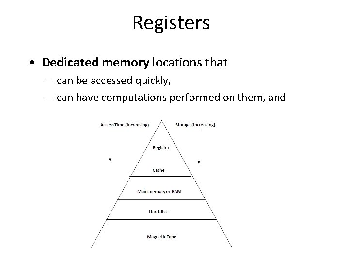 Registers • Dedicated memory locations that – can be accessed quickly, – can have
