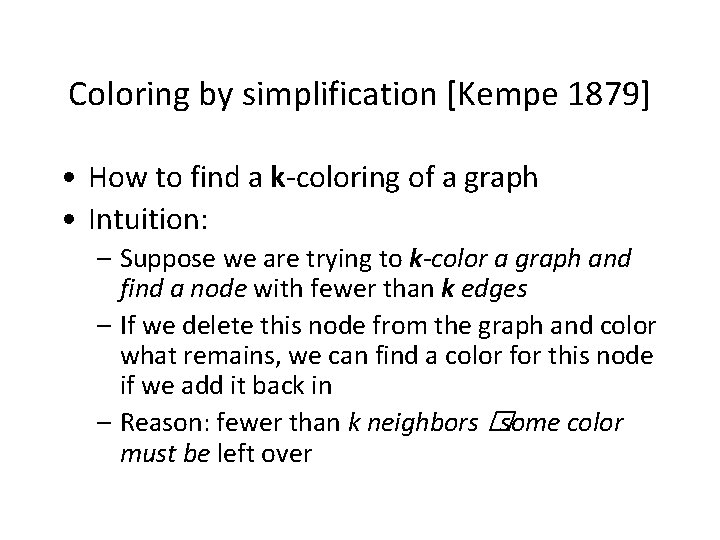 Coloring by simplification [Kempe 1879] • How to find a k-coloring of a graph