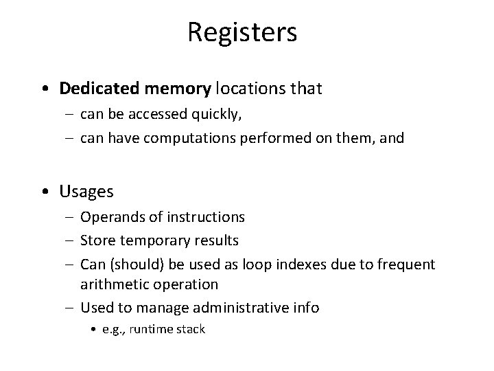 Registers • Dedicated memory locations that – can be accessed quickly, – can have