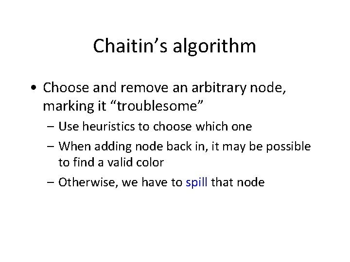 Chaitin’s algorithm • Choose and remove an arbitrary node, marking it “troublesome” – Use