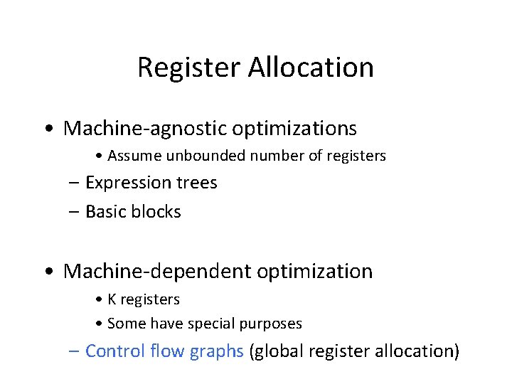 Register Allocation • Machine-agnostic optimizations • Assume unbounded number of registers – Expression trees