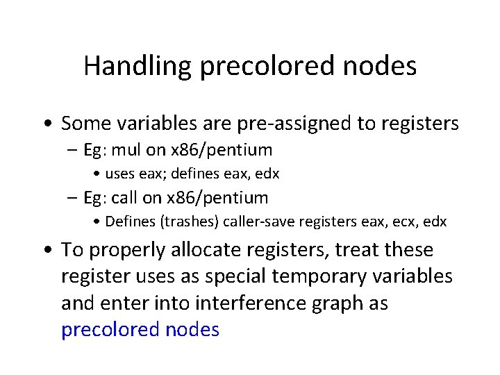 Handling precolored nodes • Some variables are pre-assigned to registers – Eg: mul on