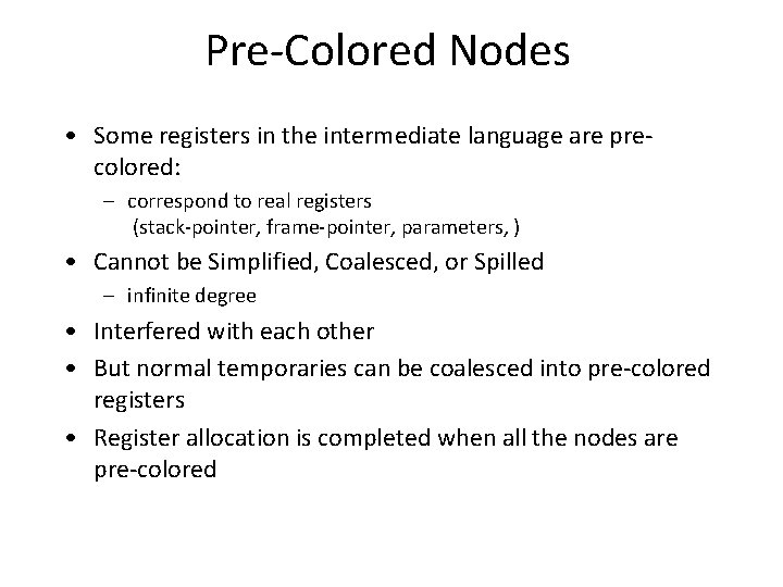 Pre-Colored Nodes • Some registers in the intermediate language are precolored: – correspond to