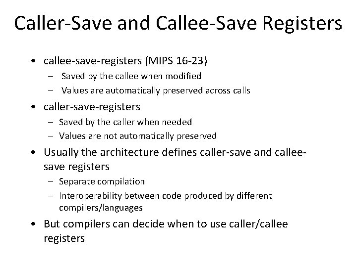 Caller-Save and Callee-Save Registers • callee-save-registers (MIPS 16 -23) – Saved by the callee
