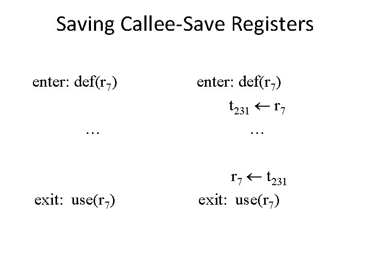 Saving Callee-Save Registers enter: def(r 7) … exit: use(r 7) enter: def(r 7) t