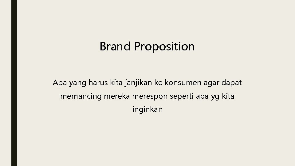 Brand Proposition Apa yang harus kita janjikan ke konsumen agar dapat memancing mereka merespon