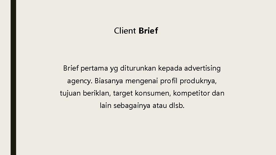 Client Brief pertama yg diturunkan kepada advertising agency. Biasanya mengenai profil produknya, tujuan beriklan,