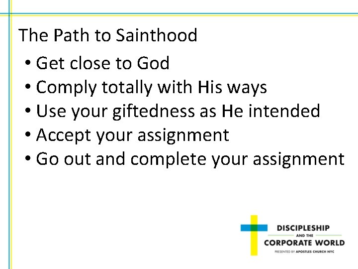 The Path to Sainthood • Get close to God • Comply totally with His