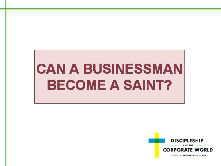 CAN A BUSINESSMAN BECOME A SAINT? 