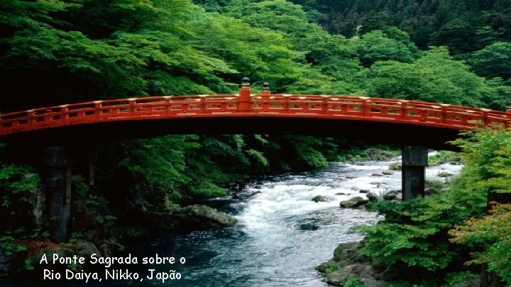A Ponte Sagrada sobre o Rio Daiya, Nikko, Japão 