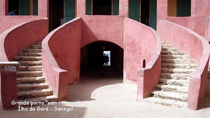 Grande porta “sem retorno” Îlha de Goré - Senegal 