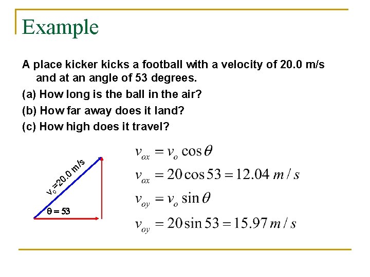 Example A place kicker kicks a football with a velocity of 20. 0 m/s