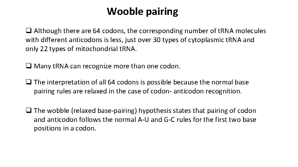 Wooble pairing q Although there are 64 codons, the corresponding number of t. RNA