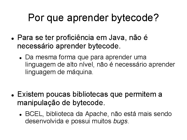 Por que aprender bytecode? Para se ter proficiência em Java, não é necessário aprender