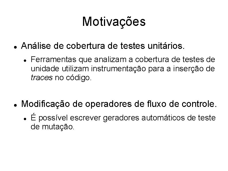 Motivações Análise de cobertura de testes unitários. Ferramentas que analizam a cobertura de testes