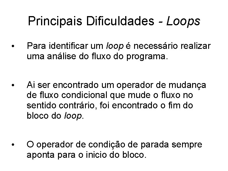 Principais Dificuldades - Loops • Para identificar um loop é necessário realizar uma análise