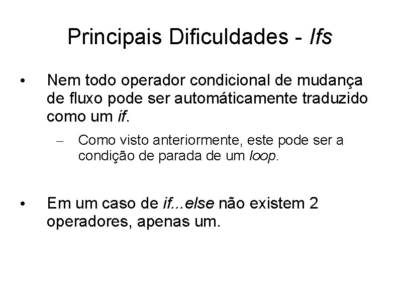 Principais Dificuldades - Ifs • Nem todo operador condicional de mudança de fluxo pode