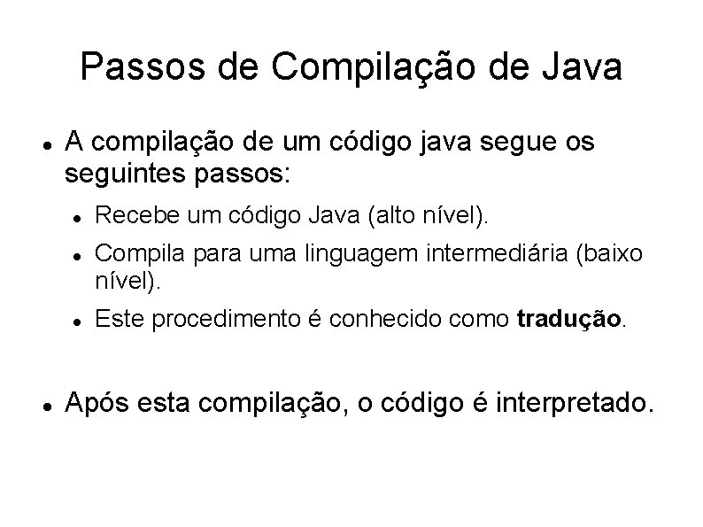 Passos de Compilação de Java A compilação de um código java segue os seguintes