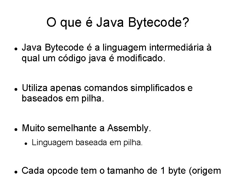O que é Java Bytecode? Java Bytecode é a linguagem intermediária à qual um
