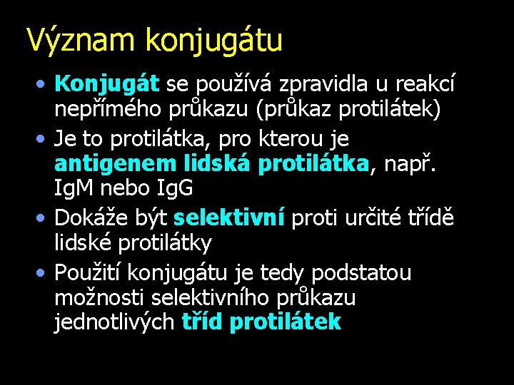 Význam konjugátu • Konjugát se používá zpravidla u reakcí nepřímého průkazu (průkaz protilátek) •