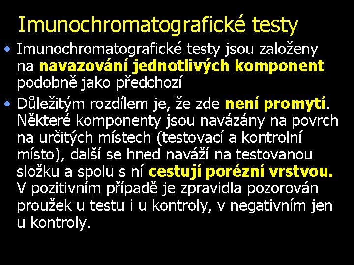 Imunochromatografické testy • Imunochromatografické testy jsou založeny na navazování jednotlivých komponent podobně jako předchozí