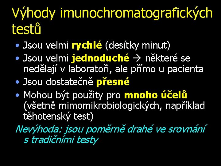 Výhody imunochromatografických testů • Jsou velmi rychlé (desítky minut) • Jsou velmi jednoduché některé