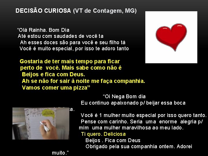 DECISÃO CURIOSA (VT de Contagem, MG) “Olá Rainha. Bom Dia Até estou com saudades