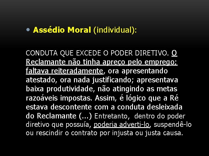  • Assédio Moral (individual): CONDUTA QUE EXCEDE O PODER DIRETIVO. O Reclamante não