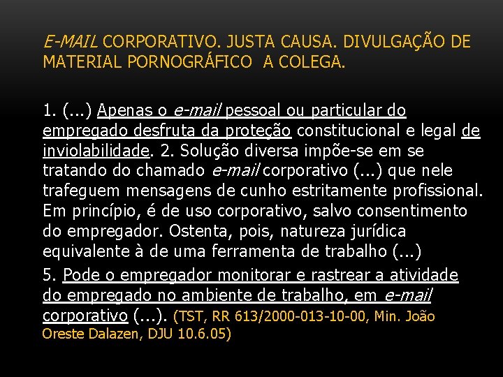 E-MAIL CORPORATIVO. JUSTA CAUSA. DIVULGAÇÃO DE MATERIAL PORNOGRÁFICO A COLEGA. 1. (. . .