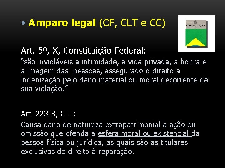  • Amparo legal (CF, CLT e CC) Art. 5º, X, Constituição Federal: “são