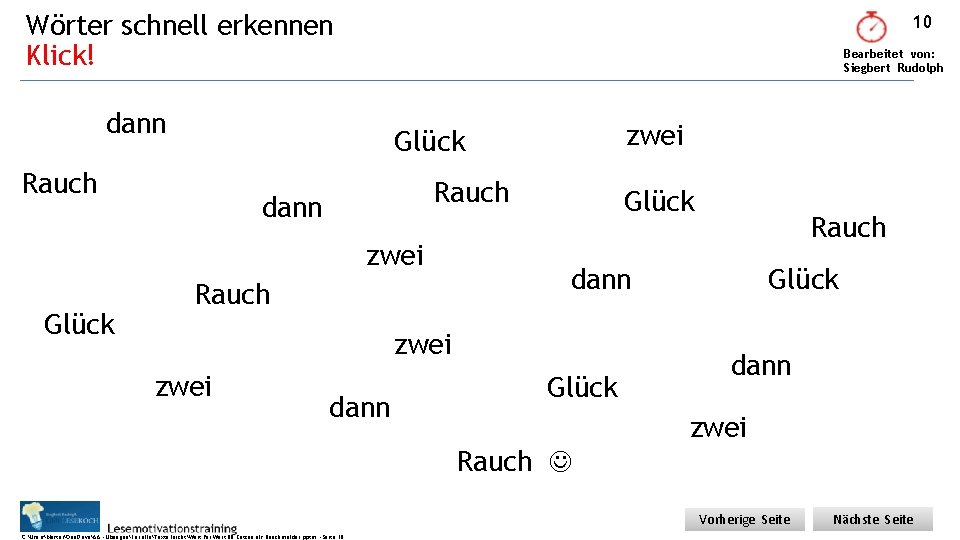 Wörter schnell erkennen Klick! 10 Bearbeitet von: Siegbert Rudolph dann Rauch dann zwei Glück