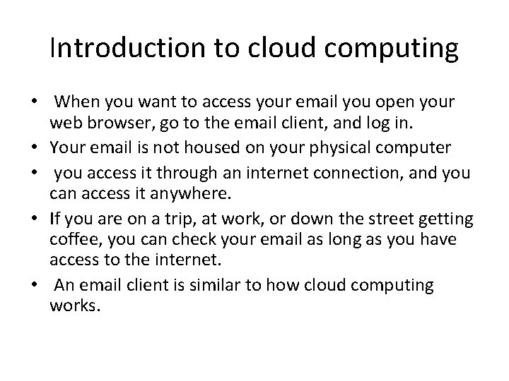 Introduction to cloud computing • When you want to access your email you open