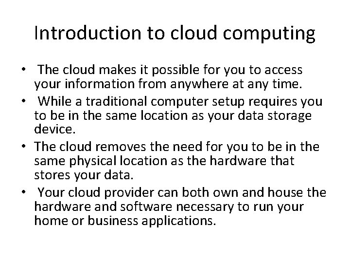 Introduction to cloud computing • The cloud makes it possible for you to access