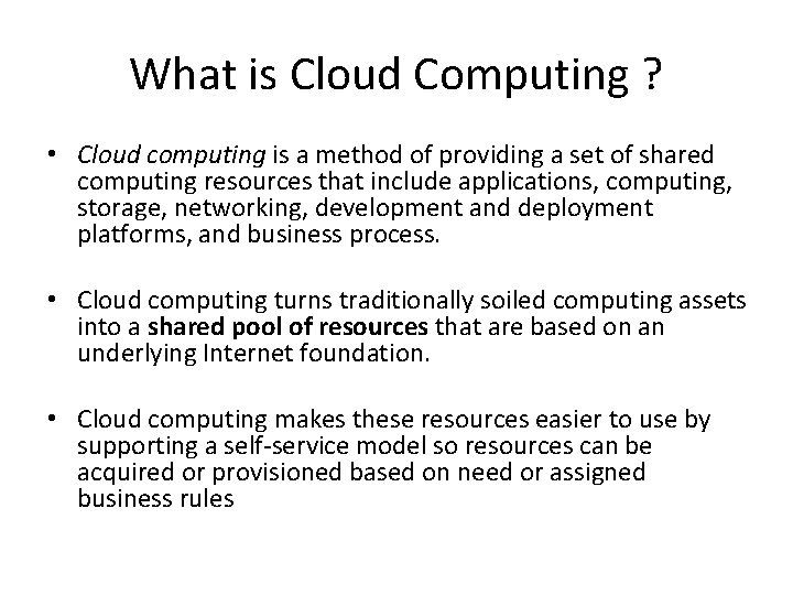 What is Cloud Computing ? • Cloud computing is a method of providing a