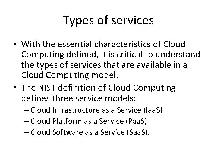 Types of services • With the essential characteristics of Cloud Computing defined, it is