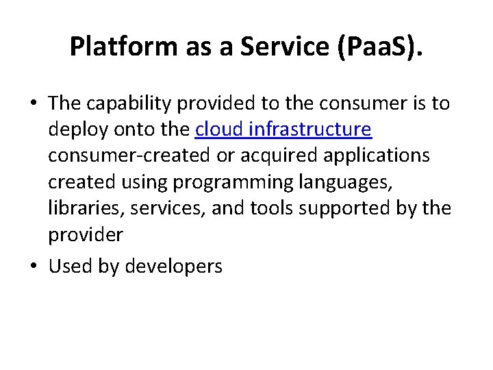 Platform as a Service (Paa. S). • The capability provided to the consumer is