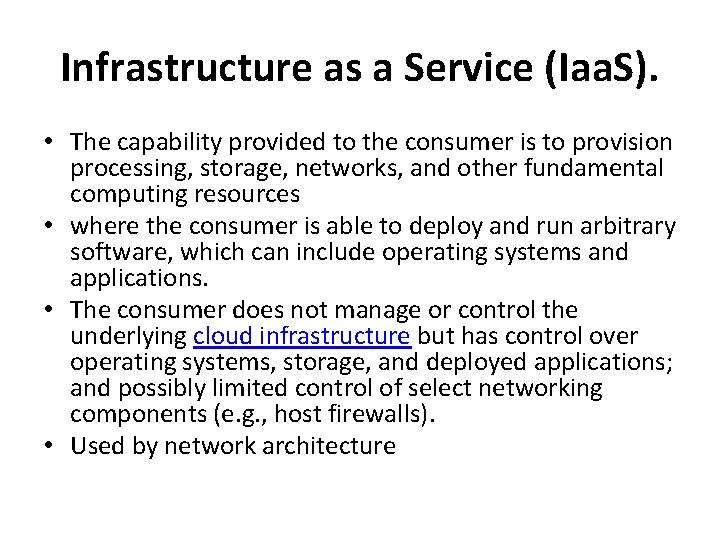 Infrastructure as a Service (Iaa. S). • The capability provided to the consumer is